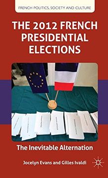 portada The 2012 French Presidential Elections: The Inevitable Alternation (French Politics, Society and Culture)
