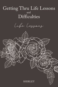 portada Getting Thru Life Lessons and Difficulties: Life lessons (en Inglés)