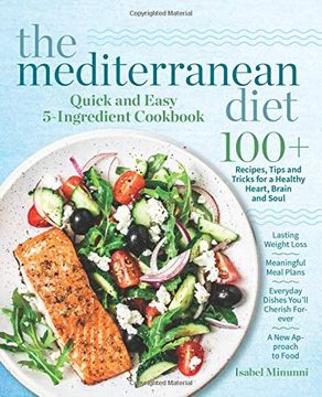 portada The Mediterranean Diet Quick and Easy 5-Ingredient Cookbook: 100+ Recipes, Tips and Tricks for a Healthy Heart, Brain and Soul - Lasting Weight Loss. You'Ll Cherish Forever a new Approach to Food (in English)