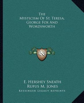 portada the mysticism of st. teresa, george fox and wordsworth (en Inglés)