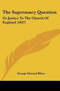 portada the supremacy question: or justice to the church of england (1847)