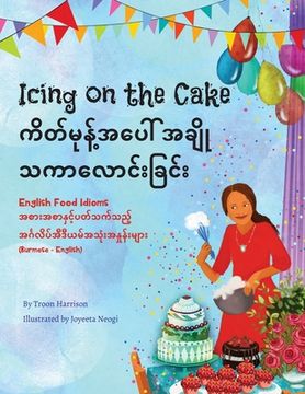 portada Icing on the Cake - English Food Idioms (Burmese-English): ကိတ်မုန့်အပ 