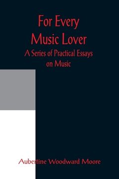 portada For Every Music Lover A Series of Practical Essays on Music (en Inglés)