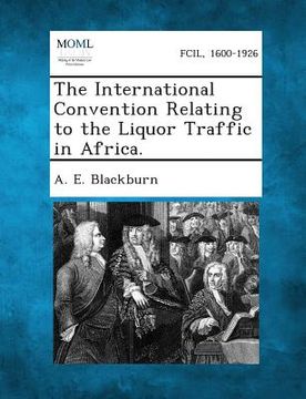 portada The International Convention Relating to the Liquor Traffic in Africa. (en Inglés)