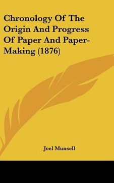 portada chronology of the origin and progress of paper and paper-making (1876) (en Inglés)