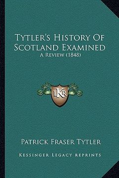 portada tytler's history of scotland examined: a review (1848) (en Inglés)