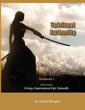 portada Spiritual Authority: Living a Supernatural Life Naturally, Workbook 3 (en Inglés)