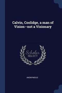 portada Calvin, Coolidge, a man of Vision--not a Visionary (in English)