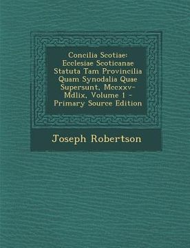 portada Concilia Scotiae: Ecclesiae Scoticanae Statuta Tam Provincilia Quam Synodalia Quae Supersunt, MCCXXV-MDLIX, Volume 1 - Primary Source Ed