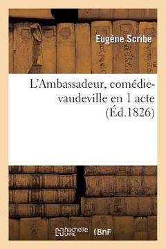 portada L'Ambassadeur, Comédie-Vaudeville En 1 Acte (in French)