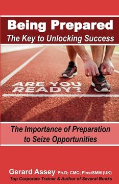 portada Being Prepared: The Key to Unlocking Success: The Importance of Preparation to Seize Opportunities-#Preparation #Success #Opportunity (en Inglés)