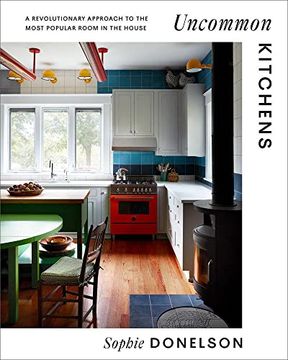 portada Uncommon Kitchens: A Revolutionary Approach to the Most Popular Room in the House (en Inglés)