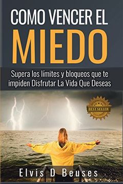 portada Como Vencer el Miedo: Supera los Limites y Bloqueos que te Impiden Disfrutar la Vida que Deseas (in Spanish)