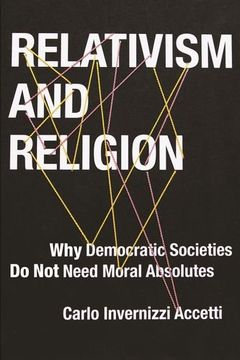 portada Relativism and Religion: Why Democratic Societies do not Need Moral Absolutes (Religion, Culture, and Public Life) (en Inglés)