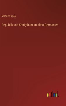 portada Republik und Königthum im alten Germanien (en Alemán)