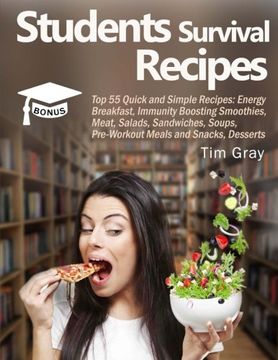portada Students Survival Recipes: Top 55 Quick and Simple Recipes: Energy Breakfast, Immunity Boosting Smoothies, Meat, Salads, Sandwiches, Soups, Pre-Workout Meals and Snacks, Desserts