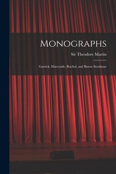 portada Monographs: Garrick, Macready, Rachel, and Baron Stockmar (en Inglés)