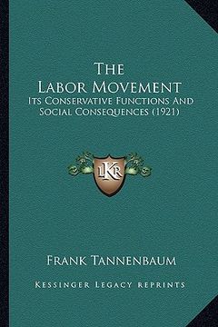portada the labor movement: its conservative functions and social consequences (1921) (en Inglés)
