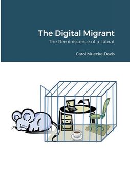 portada The Digital Migrant: The Reminiscence of a Labrat (en Inglés)