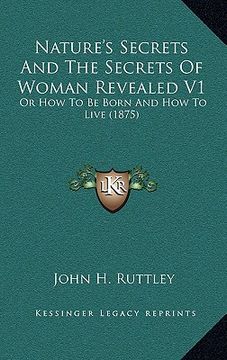 portada nature's secrets and the secrets of woman revealed v1: or how to be born and how to live (1875)