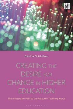 portada Creating the Desire for Change in Higher Education: The Amsterdam Path to the Research-Teaching Nexus (en Inglés)