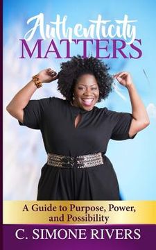 portada Authenticity Matters: A Guide to Purpose, Power, and Possibility