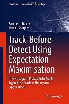 portada Track-Before-Detect Using Expectation Maximisation: The Histogram Probabilistic Multi-hypothesis Tracker: Theory and Applications (Signals and Communication Technology)