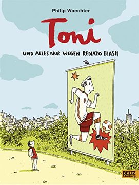 portada Toni. Und Alles nur Wegen Renato Flash (in German)