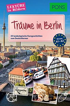 portada Pons Lektüre in Bildern - Träume in Berlin: 20 Landestypische Kurzgeschichten zum Deutschlernen (en Alemán)