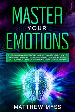 portada Master Your Emotions: A Life-Changing Guide to Find Your Self-Worth. Learn how to Stop Self-Doubt, and set Positive Mindset to Empower Your Life,. Find Genuine Happiness (Emotions Management) (en Inglés)