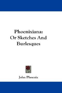 portada phoenixiana: or sketches and burlesques (en Inglés)