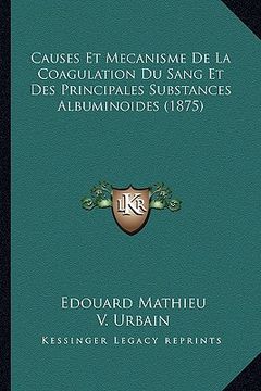 portada Causes Et Mecanisme De La Coagulation Du Sang Et Des Principales Substances Albuminoides (1875) (in French)
