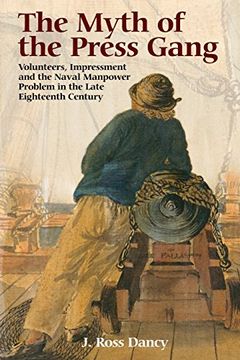 portada The Myth of the Press Gang: Volunteers, Impressment and the Naval Manpower Problem in the Late Eighteenth Century