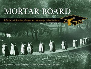 portada Mortar Board: A Century of Scholars, Chosen for Leadership, United to Serve (in English)