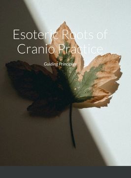 portada Esoteric Roots of Cranio Practice: Guiding Principles