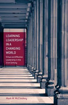 portada Learning Leadership in a Changing World: Virtue and Effective Leadership in the 21st Century (en Inglés)