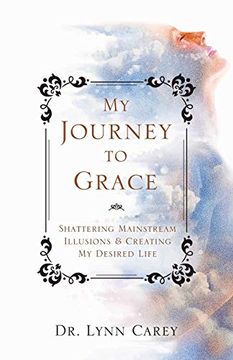 portada My Journey to Grace: Shattering Mainstream Illusions and Creating my Desired Life (in English)