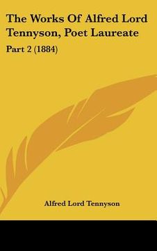 portada the works of alfred lord tennyson, poet laureate: part 2 (1884) (in English)