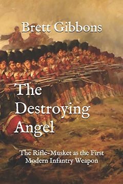portada The Destroying Angel: The Rifle-Musket as the First Modern Infantry Weapon (en Inglés)