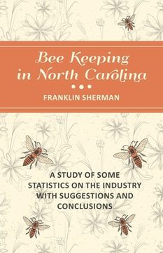 portada Bee Keeping in North Carolina - A Study of Some Statistics on the Industry with Suggestions and Conclusions (en Inglés)
