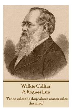 portada Wilkie Collins - A Rogues Life: "Peace rules the day, where reason rules the mind." (in English)