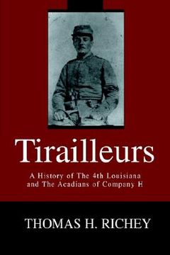 portada tirailleurs: a history of the 4th louisiana and the acadians of company h (in English)