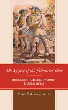 portada The Legacy of the Filibuster War: National Identity and Collective Memory in Central America