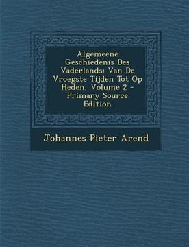 portada Algemeene Geschiedenis Des Vaderlands: Van de Vroegste Tijden Tot Op Heden, Volume 2