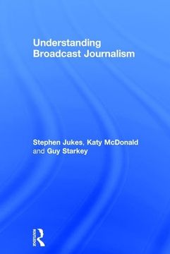portada Understanding Broadcast Journalism (en Inglés)