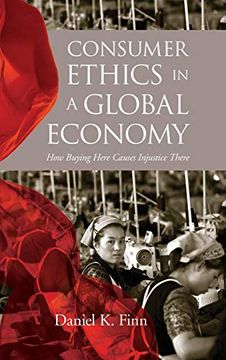 portada Consumer Ethics in a Global Economy: How Buying Here Causes Injustice There (Moral Traditions Series) (en Inglés)