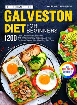 portada The Complete Galveston Diet For Beginners: 1200 Days Of Essential Low Carb, Anti-Inflammatory Recipes And The Foolproof Intermittent Fasting Diet Plan (in English)