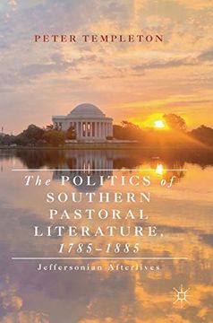 portada The Politics of Southern Pastoral Literature, 1785-1885: Jeffersonian Afterlives (en Inglés)