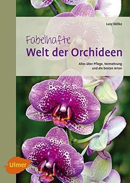 portada Fabelhafte Welt der Orchideen: Alles Über Pflege, Vermehrung und die Besten Arten (en Alemán)
