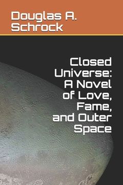 portada Closed Universe: A Novel of Love, Fame, and Outer Space (en Inglés)